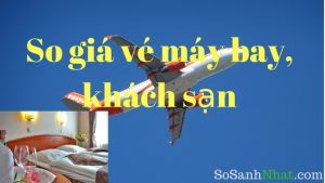 So sánh giá vé máy bay khách sạn