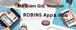 Mã giảm giá Robins 2018, có mã giảm 120k, mã APP giảm 15%