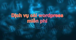Dịch vụ cài đặt Wordpress miễn phí 2018 + tặng theme và plugin