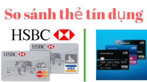 So sánh thẻ tín dụng Hsbc và Citibank 2018
