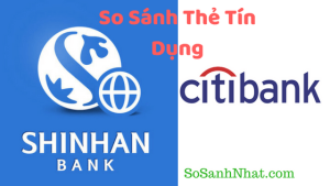 So sánh thẻ tín dụng Shinhan và CitiBank 2018