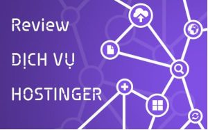 ĐÁNH GIÁ DỊCH VỤ HOSTING CỦA HOSTINGER 2019