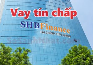 Vay tín chấp công ty tài chính SHB Finance 2019