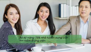 Bộ kỹ năng 75% nhà tuyển dụng cần tìm kiếm ở ứng viên